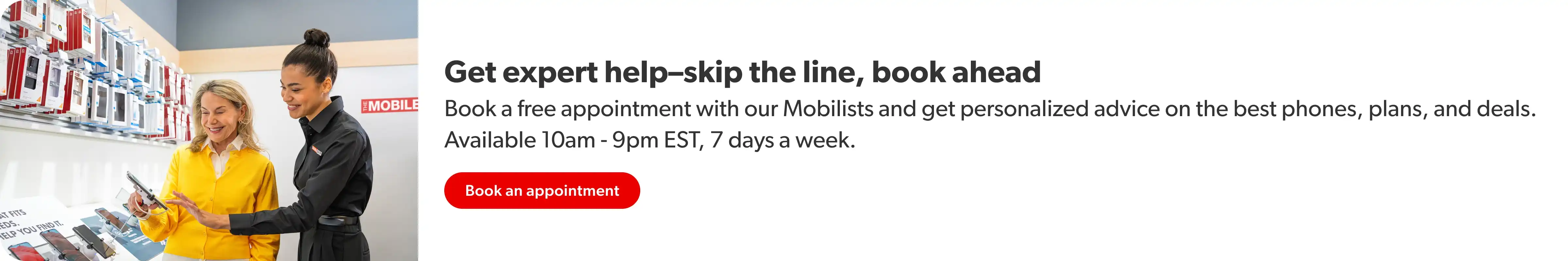 LET OUR MOBILISTS HELP YOU FIND YOUR BEST DEAL - BOOK AN INSTORE APPOINTMENT